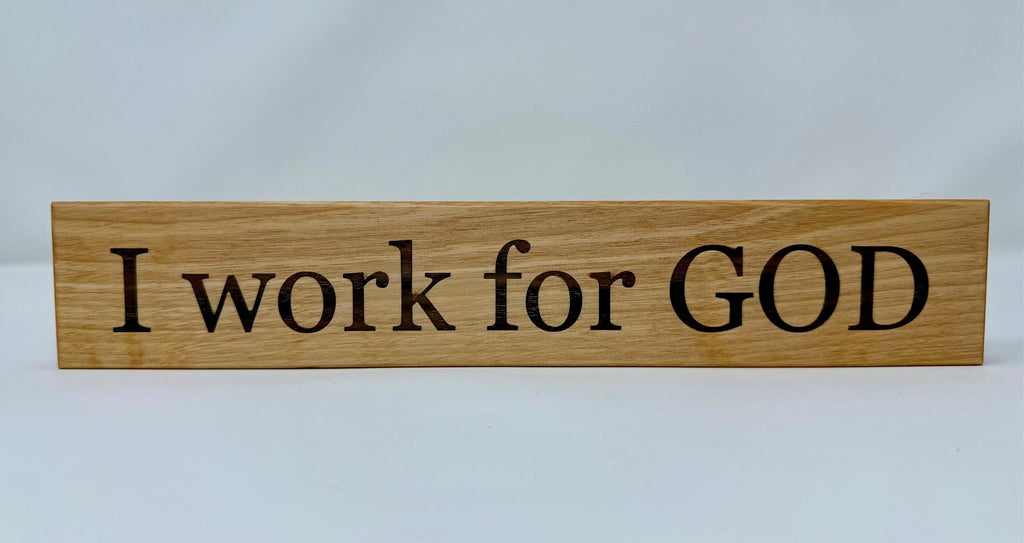 I work for GOD desk/shelf sign with hardwood inlay