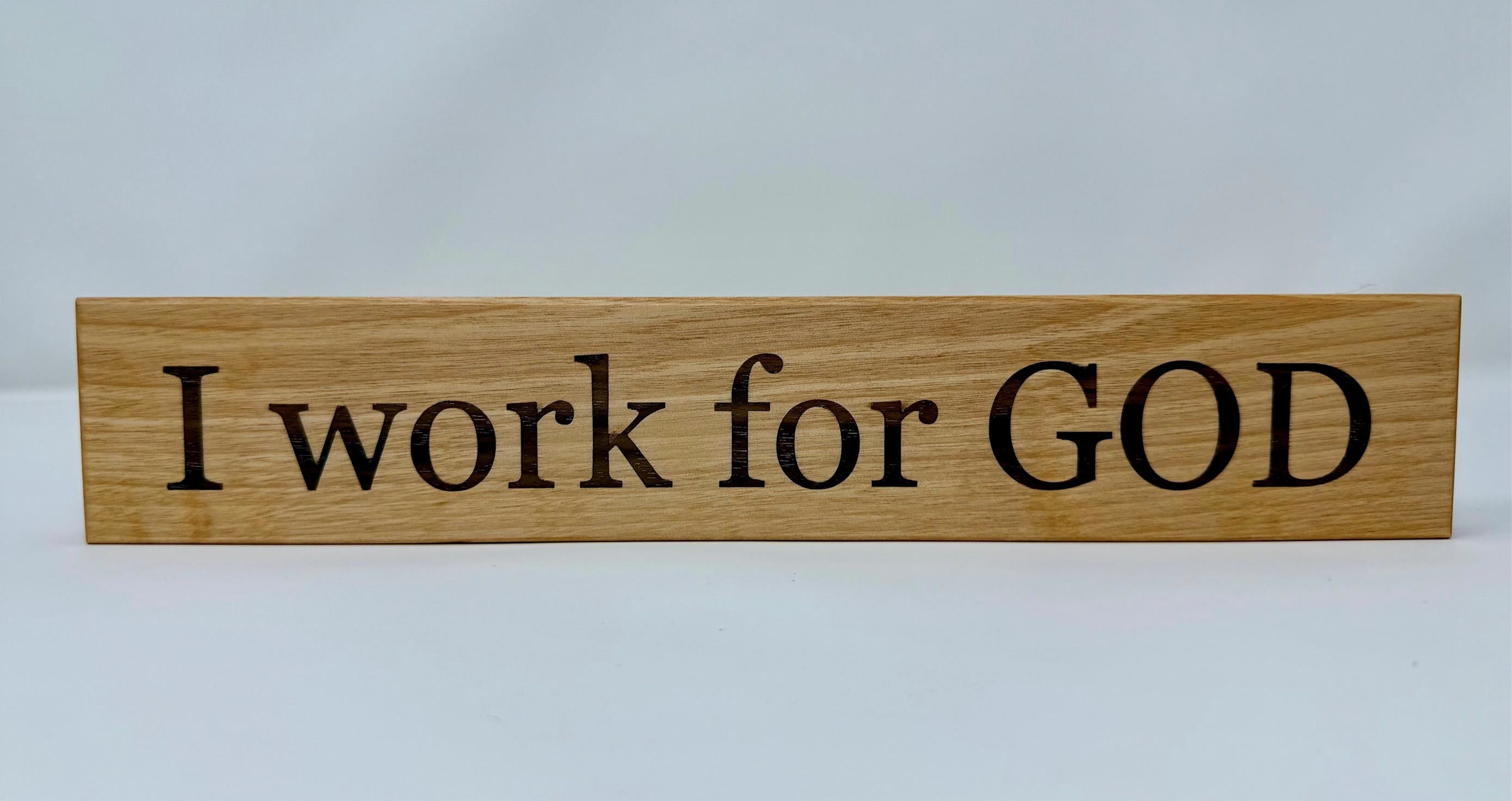 I work for GOD desk/shelf sign with hardwood inlay